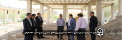 بازدید مسؤولان سازمان مرکزی دانشگاه فرهنگیان از پروژه های عمرانی 2